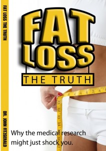 "Fat Loss - The Truth", by Dr. John Fitzgerald, D.C.